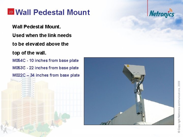 23 Wall Pedestal Mount. Used when the link needs to be elevated above the