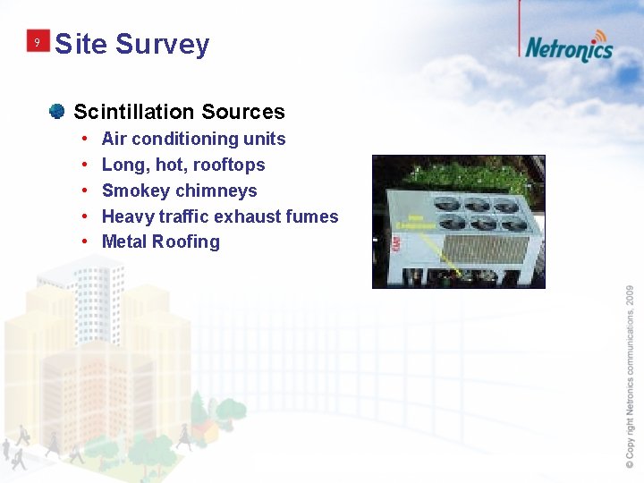 9 Site Survey Scintillation Sources • • • Air conditioning units Long, hot, rooftops