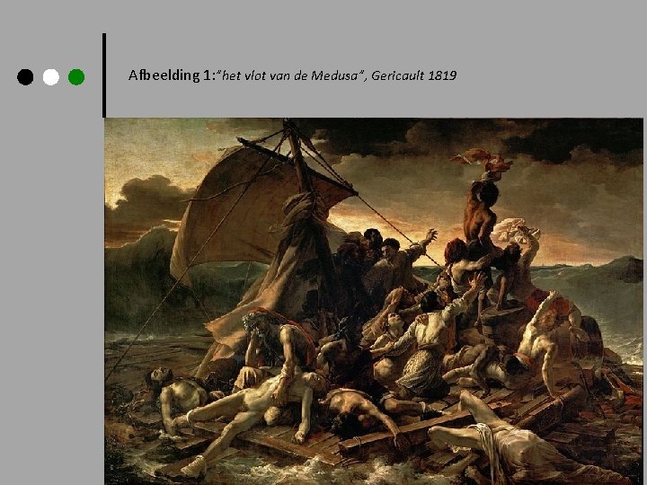 Afbeelding 1: ”het vlot van de Medusa”, Gericault 1819 