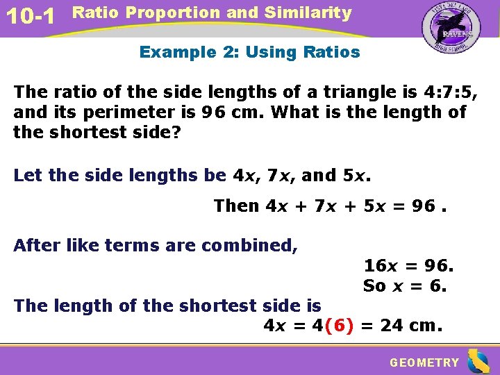 10 -1 Ratio Proportion and Similarity Example 2: Using Ratios The ratio of the