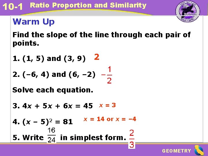 10 -1 Ratio Proportion and Similarity Warm Up Find the slope of the line