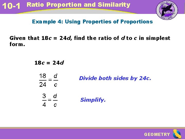 10 -1 Ratio Proportion and Similarity Example 4: Using Properties of Proportions Given that