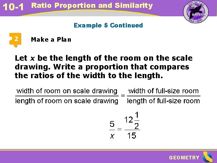 10 -1 Ratio Proportion and Similarity Example 5 Continued 2 Make a Plan Let