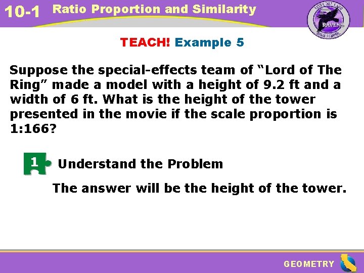 10 -1 Ratio Proportion and Similarity TEACH! Example 5 Suppose the special-effects team of