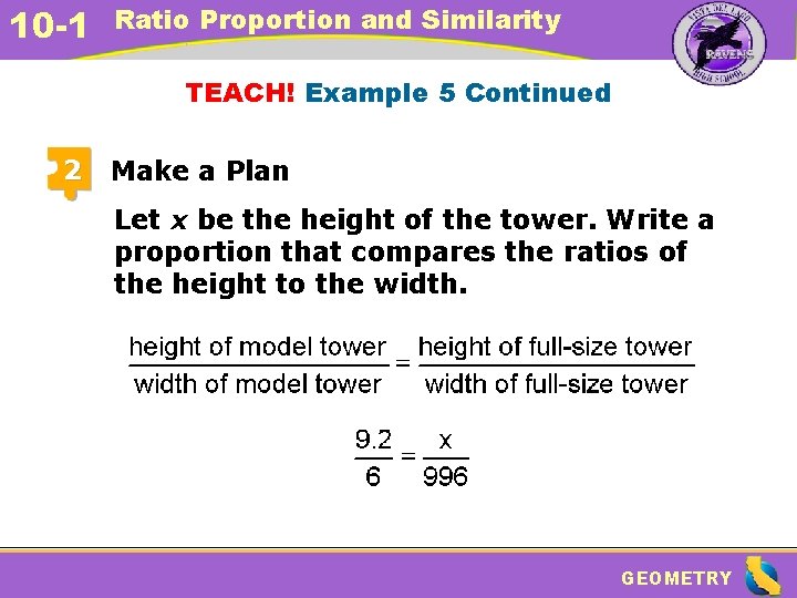 10 -1 Ratio Proportion and Similarity TEACH! Example 5 Continued 2 Make a Plan