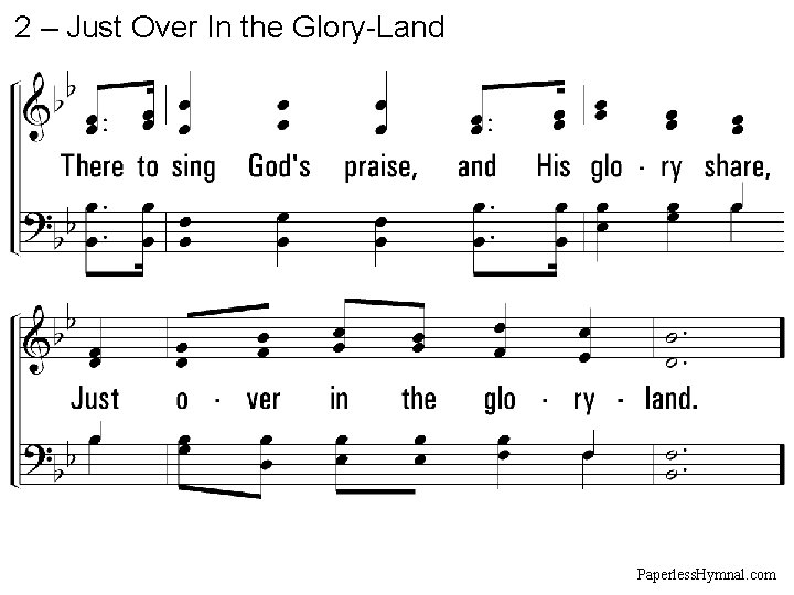 2 – Just Over In the Glory-Land Paperless. Hymnal. com 2 – Just Over In the Glory-Land Paperless. Hymnal. com