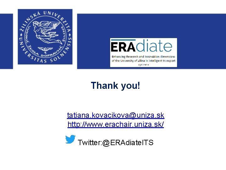 Thank you! tatiana. kovacikova@uniza. sk http: //www. erachair. uniza. sk/ Twitter: @ERAdiate. ITS 