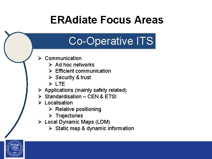 ERAdiate Focus Areas Co-Operative ITS Ø Communication Ø Ad hoc networks Ø Efficient communication