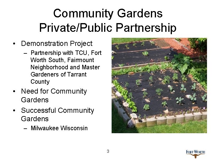 Community Gardens Private/Public Partnership • Demonstration Project – Partnership with TCU, Fort Worth South,