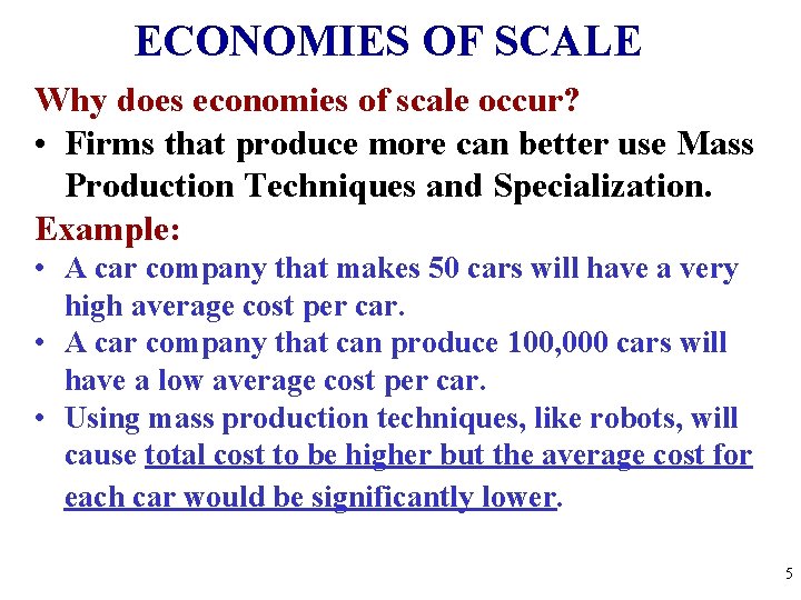 ECONOMIES OF SCALE Why does economies of scale occur? • Firms that produce more
