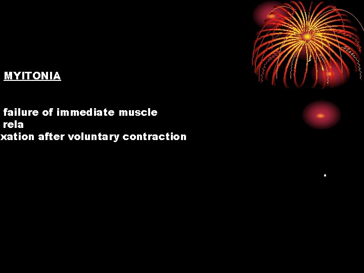 MYITONIA failure of immediate muscle rela xation after voluntary contraction. 