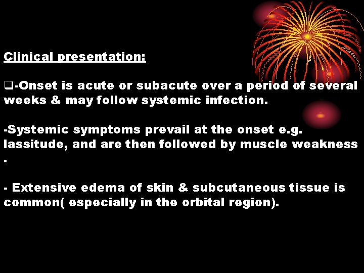 Clinical presentation: q-Onset is acute or subacute over a period of several weeks &