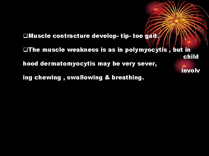 q. Muscle contracture develop- tip- toe gait. q. The muscle weakness is as in