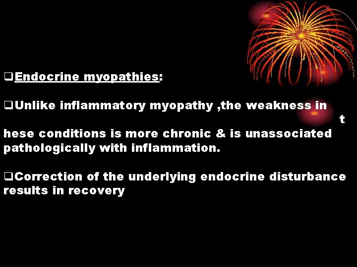q. Endocrine myopathies: q. Unlike inflammatory myopathy , the weakness in hese conditions is