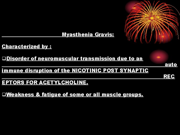 Myasthenia Gravis: Characterized by : q. Disorder of neuromuscular transmission due to an immune