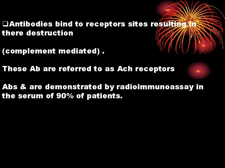 q. Antibodies bind to receptors sites resulting in there destruction (complement mediated). These Ab