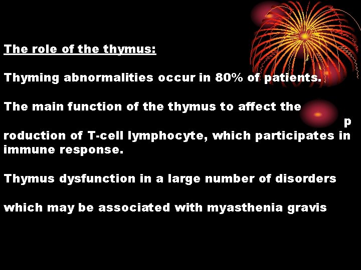 The role of the thymus: Thyming abnormalities occur in 80% of patients. The main