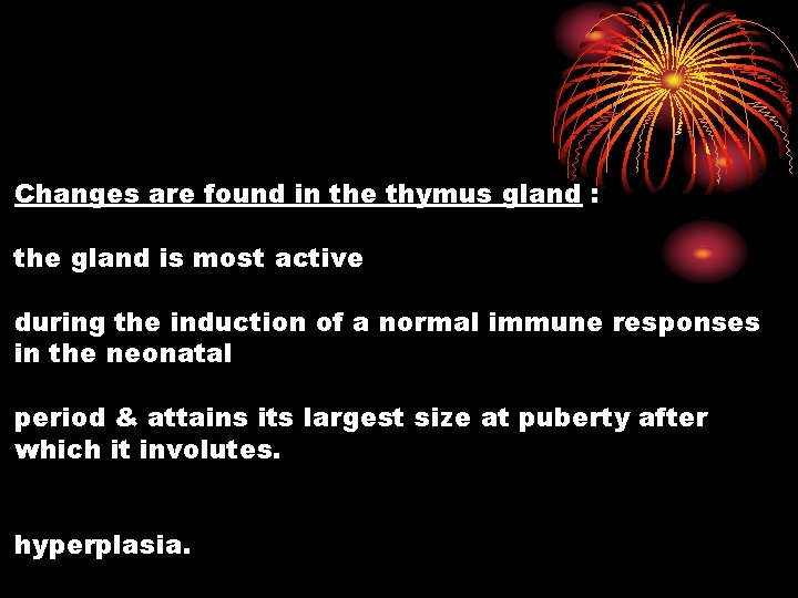 Changes are found in the thymus gland : the gland is most active during