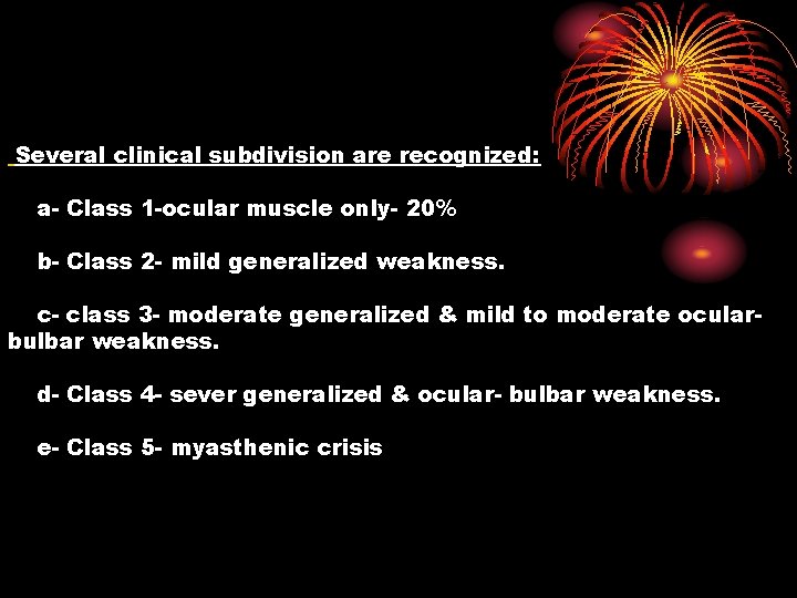 Several clinical subdivision are recognized: a- Class 1 -ocular muscle only- 20% b- Class