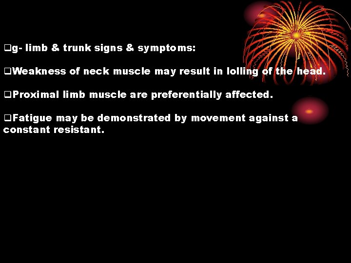 qg- limb & trunk signs & symptoms: q. Weakness of neck muscle may result