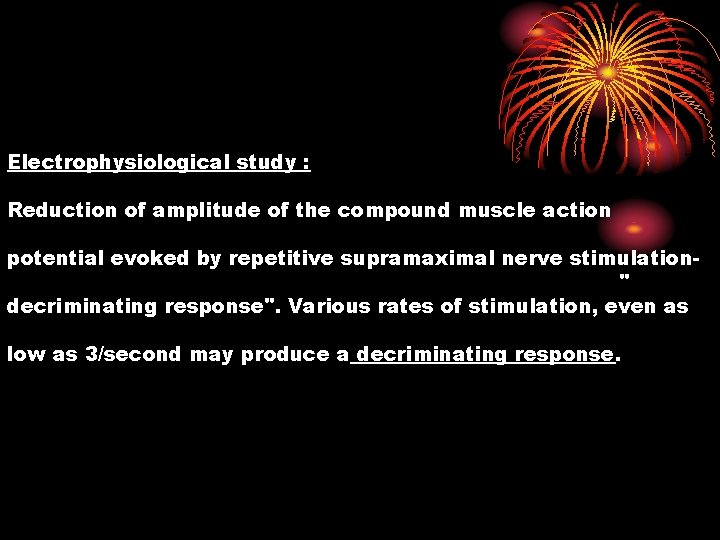 Electrophysiological study : Reduction of amplitude of the compound muscle action potential evoked by