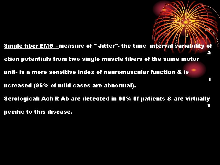 Single fiber EMG –measure of " Jitter"- the time interval variability of a ction
