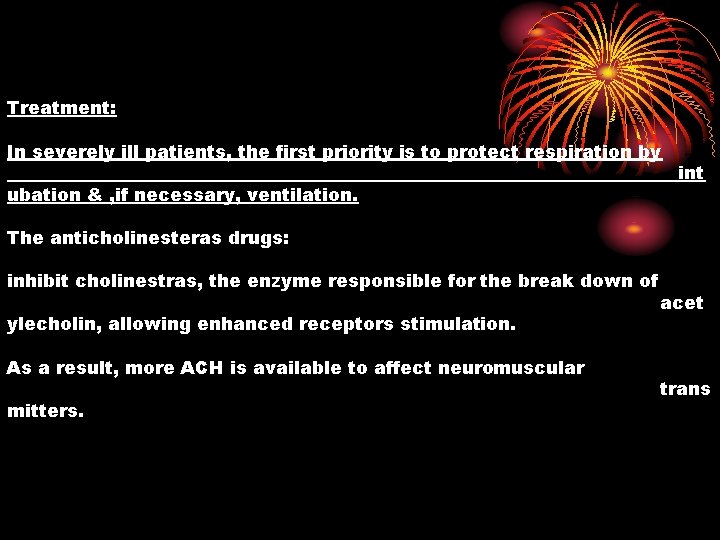 Treatment: In severely ill patients, the first priority is to protect respiration by ubation