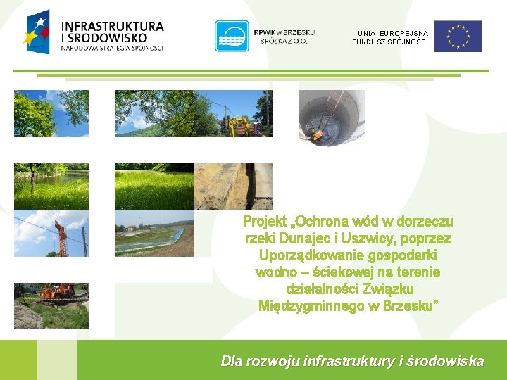 UNIA EUROPEJSKA FUNDUSZ SPÓJNOŚCI Projekt „Ochrona wód w dorzeczu rzeki Dunajec i Uszwicy, poprzez