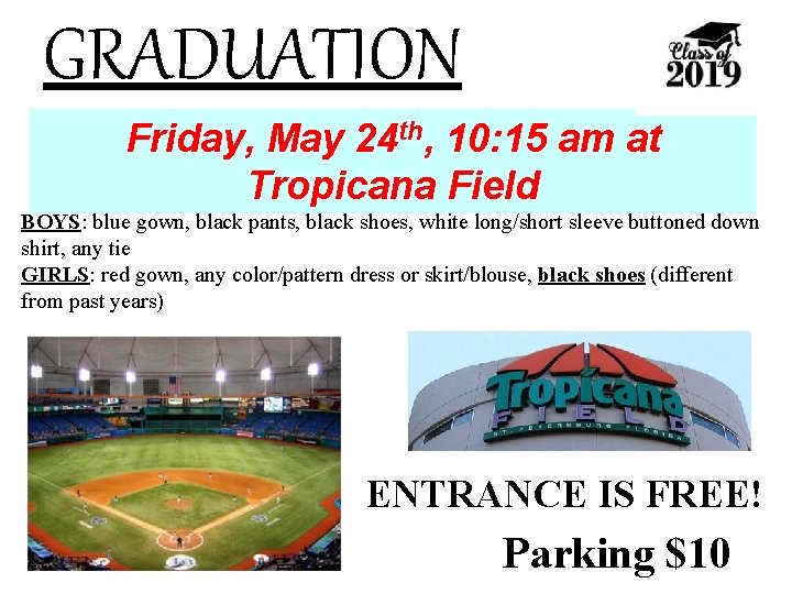 GRADUATION Friday, May 24 th, 10: 15 am at Tropicana Field BOYS: blue gown,