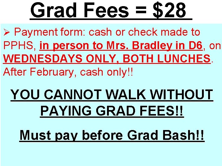 Grad Fees = $28 Ø Payment form: cash or check made to PPHS, in