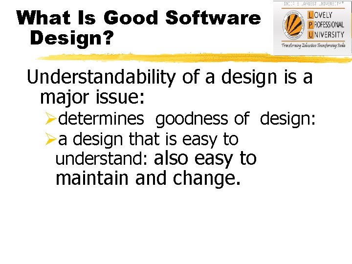 What Is Good Software Design? Understandability of a design is a major issue: Ødetermines