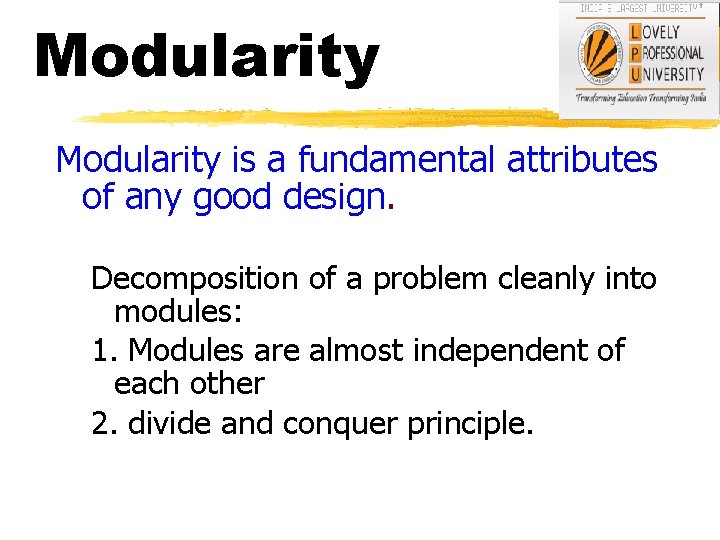 Modularity is a fundamental attributes of any good design. Decomposition of a problem cleanly