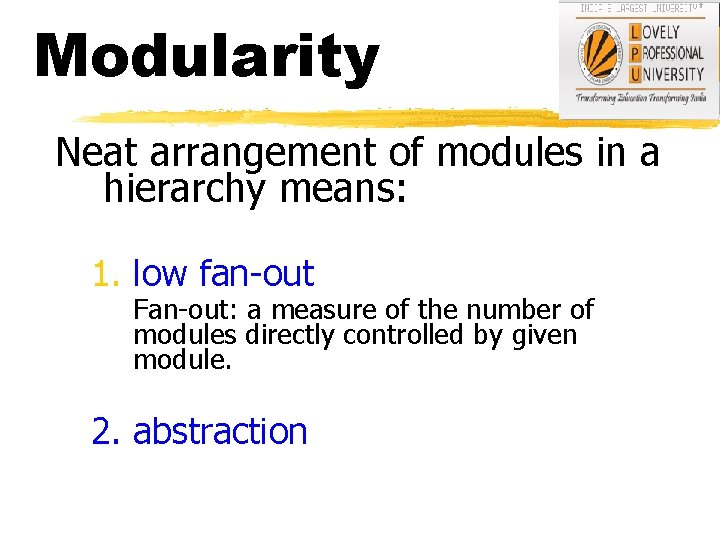 Modularity Neat arrangement of modules in a hierarchy means: 1. low fan-out Fan-out: a