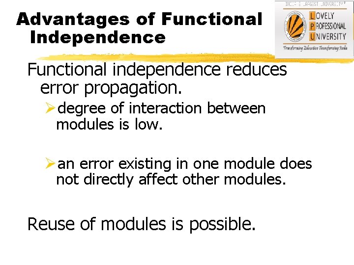 Advantages of Functional Independence Functional independence reduces error propagation. Ødegree of interaction between modules