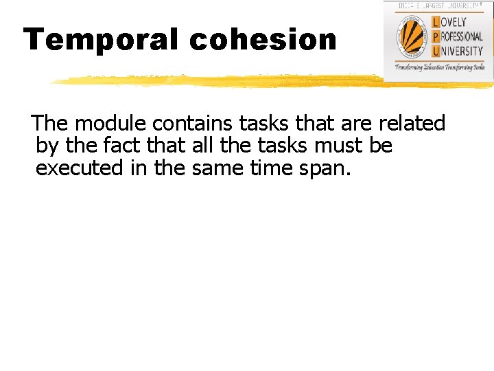 Temporal cohesion The module contains tasks that are related by the fact that all