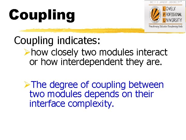 Coupling indicates: Øhow closely two modules interact or how interdependent they are. ØThe degree