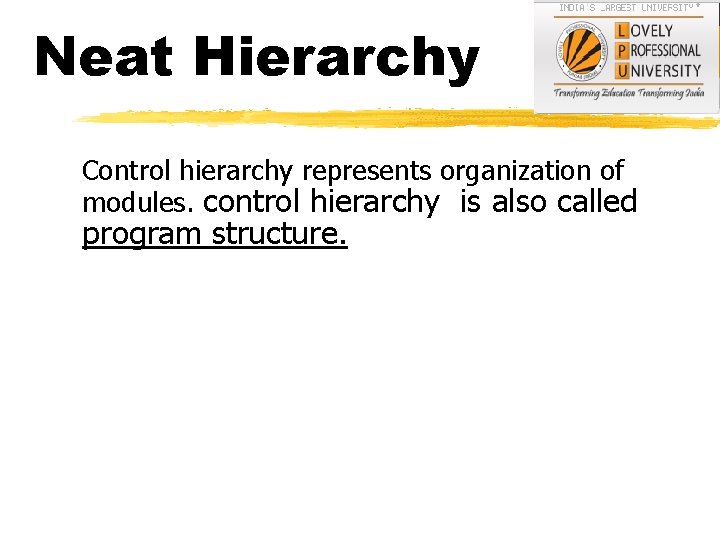 Neat Hierarchy Control hierarchy represents organization of modules. control hierarchy is also called program