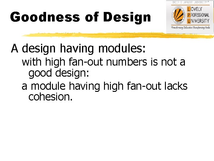 Goodness of Design A design having modules: with high fan-out numbers is not a