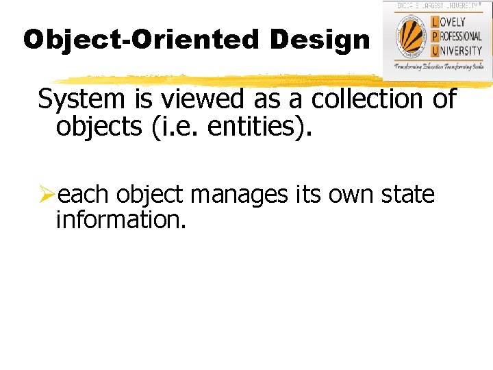 Object-Oriented Design System is viewed as a collection of objects (i. e. entities). Øeach