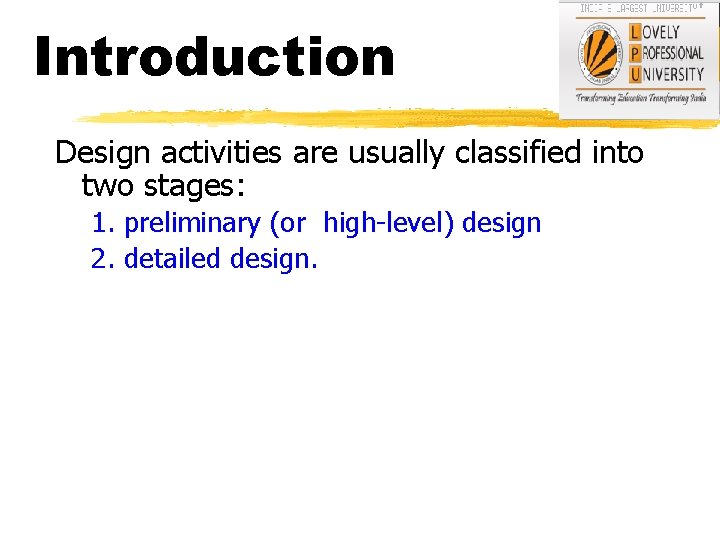 Introduction Design activities are usually classified into two stages: 1. preliminary (or high-level) design