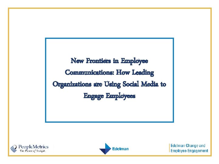 New Frontiers in Employee Communications: How Leading Organizations are Using Social Media to Engage