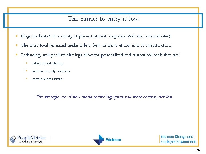 The barrier to entry is low § § § Blogs are hosted in a