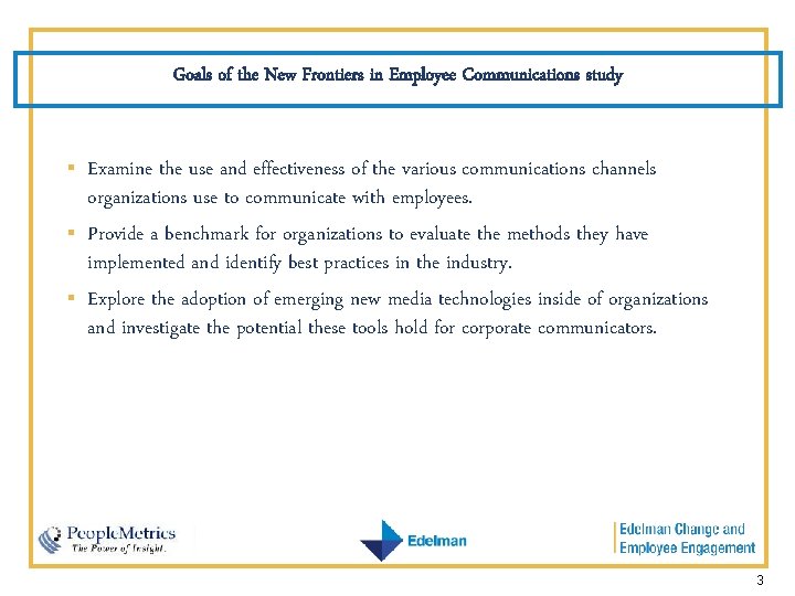 Goals of the New Frontiers in Employee Communications study § § § Examine the