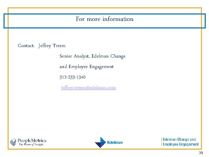 For more information Contact: Jeffrey Treem Senior Analyst, Edelman Change and Employee Engagement 312