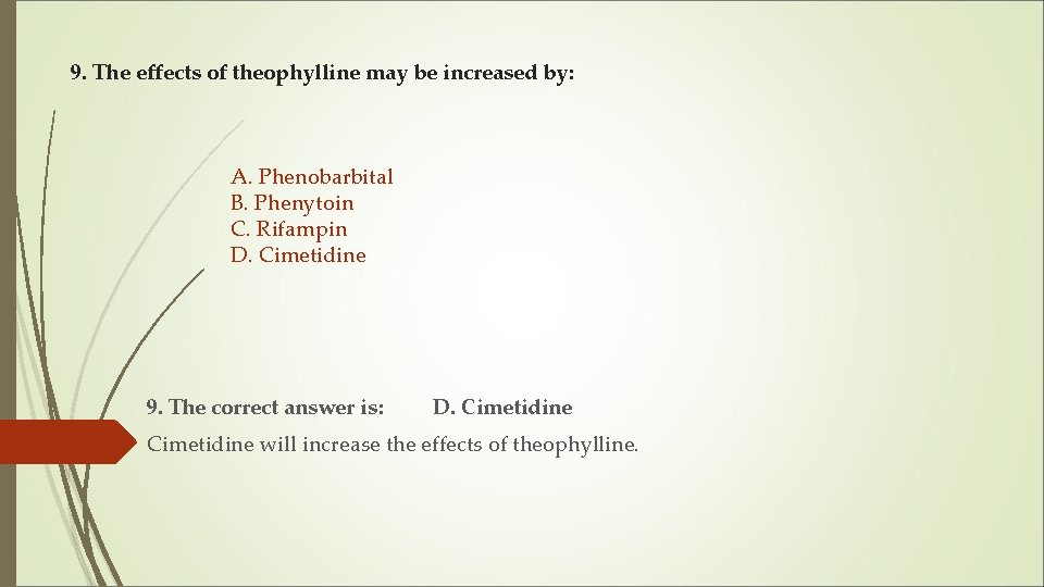 9. The effects of theophylline may be increased by: A. Phenobarbital B. Phenytoin C. 9. The effects of theophylline may be increased by: A. Phenobarbital B. Phenytoin C.