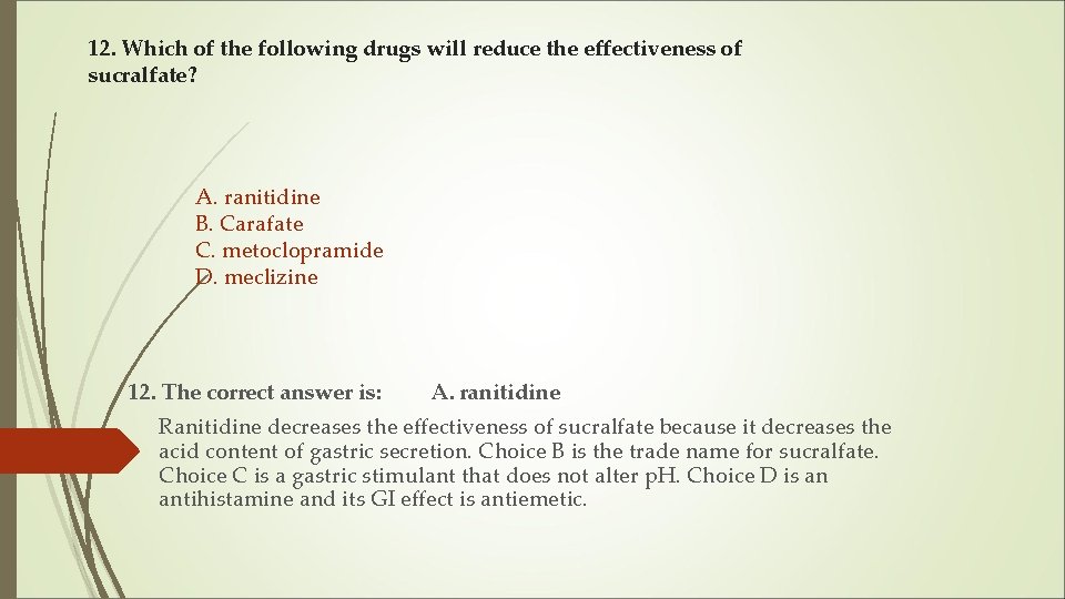 12. Which of the following drugs will reduce the effectiveness of sucralfate? A. ranitidine