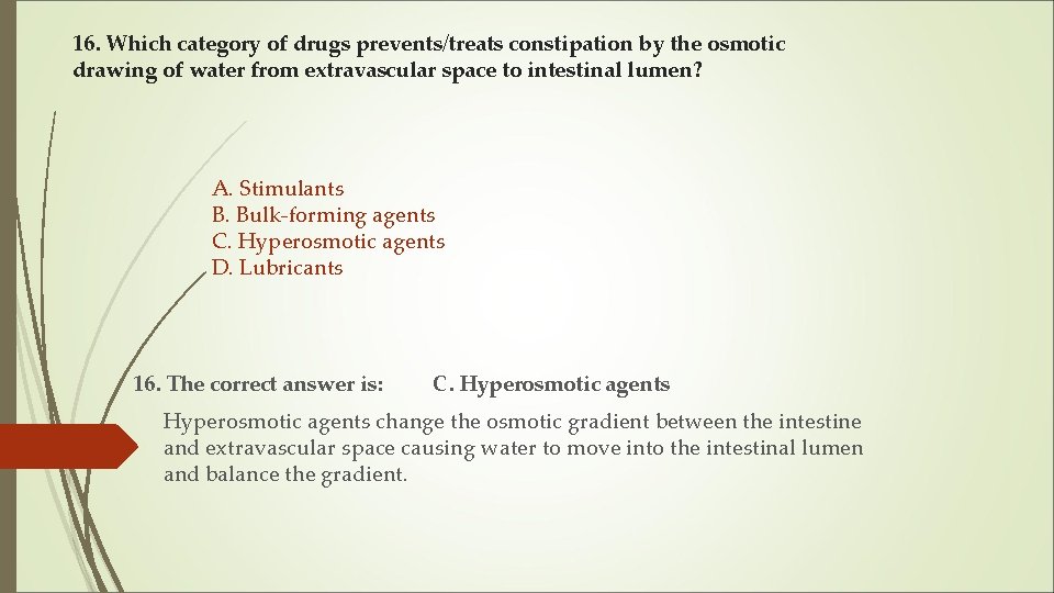 16. Which category of drugs prevents/treats constipation by the osmotic drawing of water from