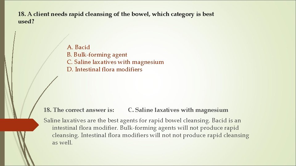 18. A client needs rapid cleansing of the bowel, which category is best used?