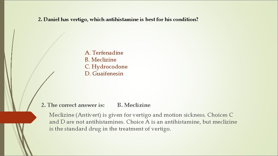 2. Daniel has vertigo, which antihistamine is best for his condition? A. Terfenadine B.