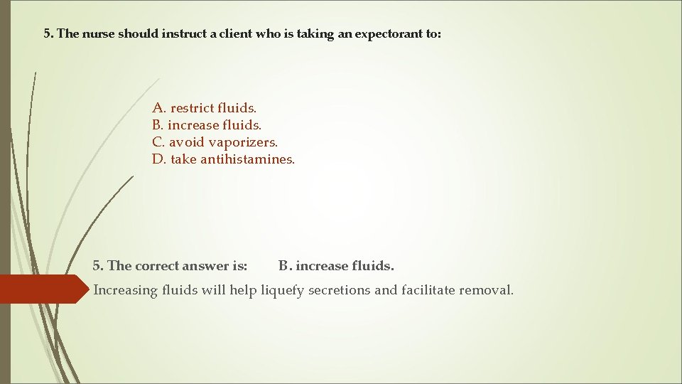 5. The nurse should instruct a client who is taking an expectorant to: A. 5. The nurse should instruct a client who is taking an expectorant to: A.